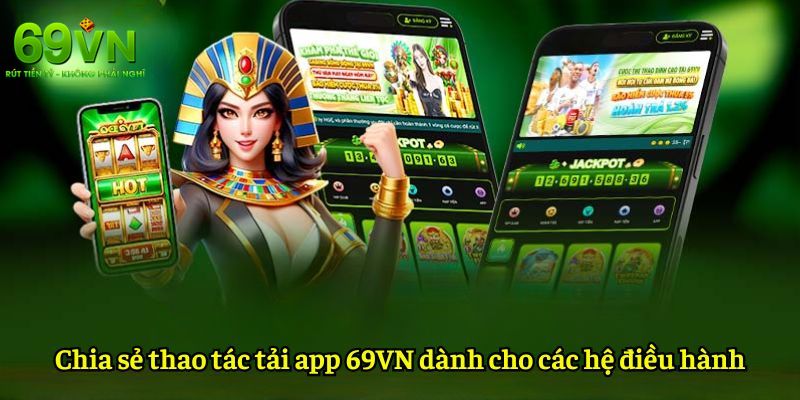 69VN - Nhà Cái 69VN.COM Uy Tín, Chính Thức | Đăng Ký +69K 15 Hướng dẫn tải app 69VN về điện thoại di động cho hệ điều hành Android và IOS