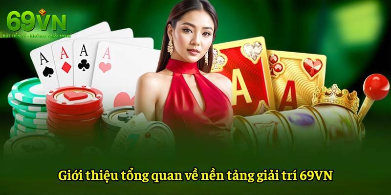 69VN - Nhà Cái 69VN.COM Uy Tín, Chính Thức | Đăng Ký +69K 6 Sơ lược về nhà cái cá cược 69VN đẳng cấp